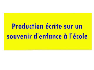 Production écrite sur un souvenir d'enfance à l'école