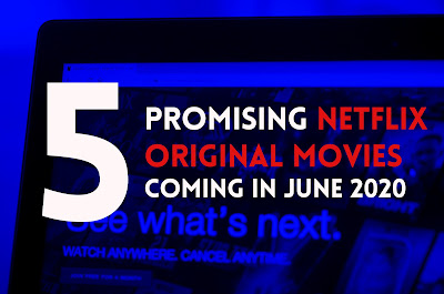 5 Promising Netflix Original Movies coming in June 2020