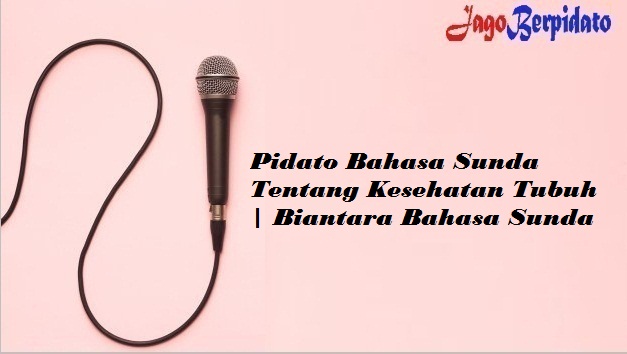 Pidato Bahasa Sunda Tentang Kesehatan Tubuh Biantara