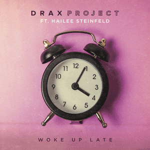 Terjemahan Lirik Lagu Drax Project feat Hailee Steinfeld - Woke Up Late