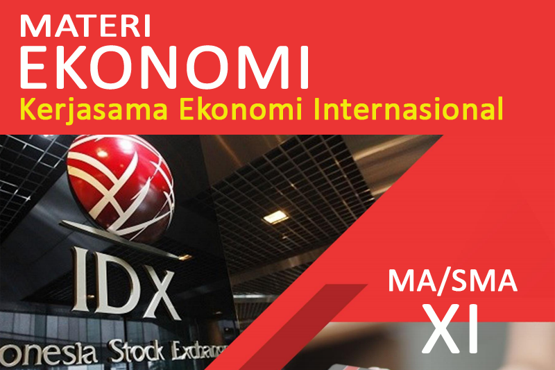 Materi Ekonomi Kelas 11 MA SMA Kerjasama Ekonomi Internasional