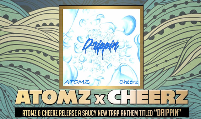 JERSEY HIPHOP>> Atomz & Cheerz release a saucy new trap anthem titled “Drippin”