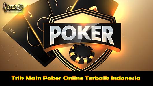 Trik Main Poker Online Terbaik Indonesia