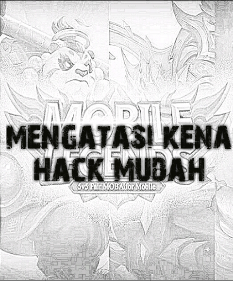Cara Mudah Dan Cepat Mengatasi Akun Ml Kena Hack Akun Game