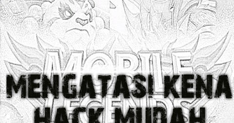 Cara Mudah Dan Cepat Mengatasi Akun Ml Kena Hack Akun Game