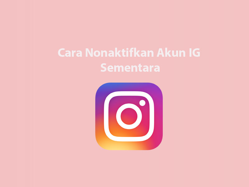 Cara Menonaktifkan IG untuk Sementara - Anak Arsitektur