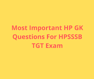 Most Important HP GK Questions For HPSSSB TGT Exam Most Important HP GK Questions For HPSSSB TGT Exam