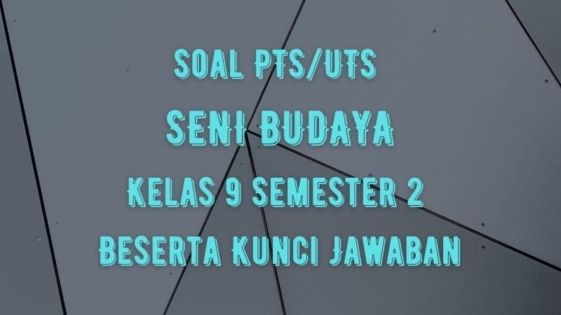 Soal Jawaban Pts Uts Seni Budaya Kelas 9 Semester 2 Kurikulum 2013 Sobang 2