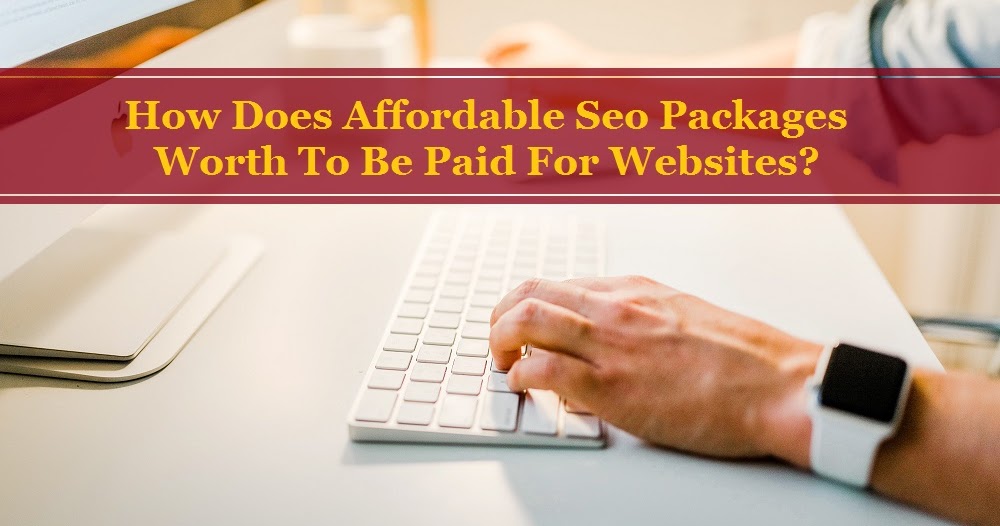 How Does Affordable Seo Packages Worth To Be Paid For Websites?