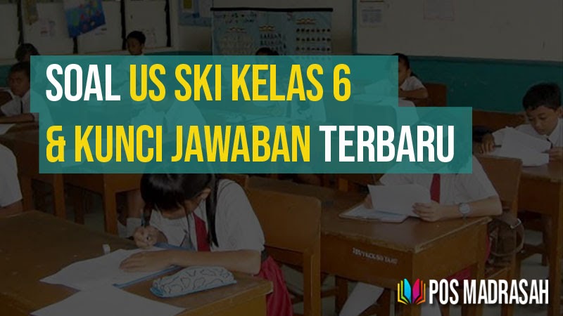 Soal Ujian Madrasah SKI Kelas 6 SD MI + Kunci Jawaban