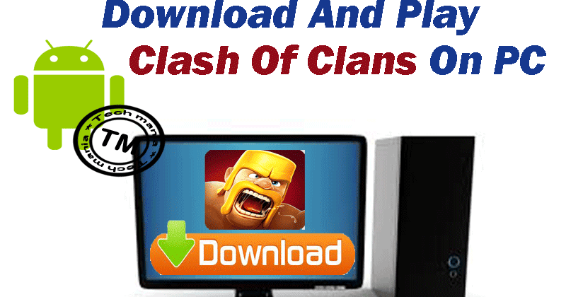 Clash of clans download for free pc (windows 7/8 computer)
