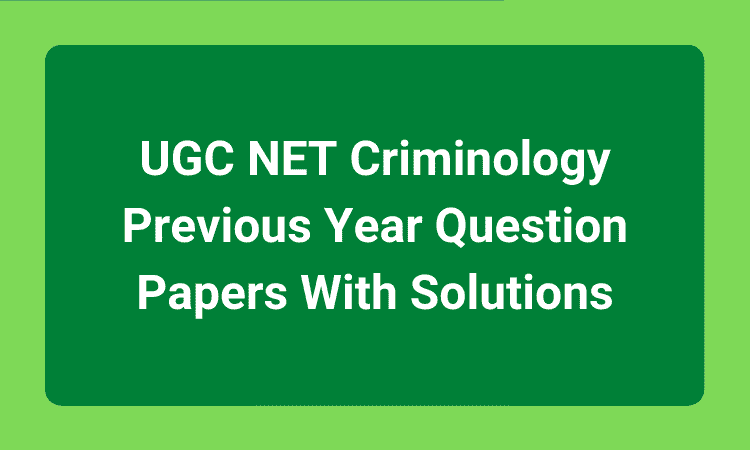 UGC NET Criminology Previous Year Question Papers With Solutions