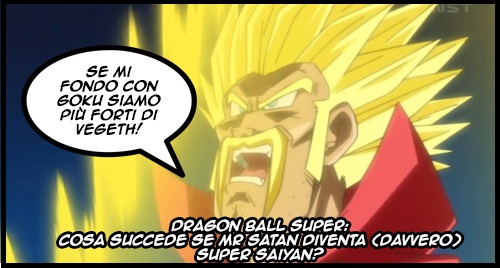 Il Viagra Della Mente Dragon Ball Super Cosa Succede Se Mr Satan Diventa Davvero Super Saiyan