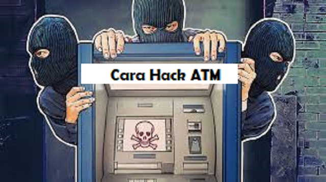  ATM atau Anjungan Tunai Mandiri adalan mesin transaksi yang menggunakan sistem komputeris Cara Hack ATM Terbaru