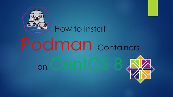 How to Install Podman Containers on CentOS 8