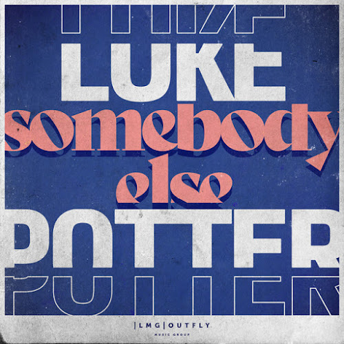 Luke Potter Shares New Single ‘Somebody Else’
