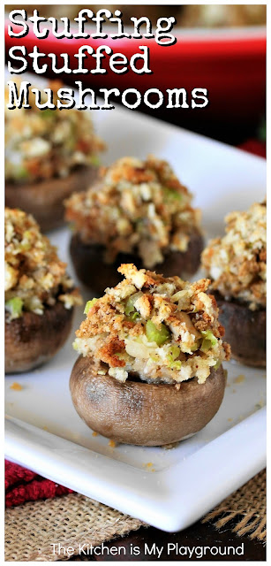 Stuffing Stuffed Mushrooms ~ Simple to make, tasty, & loaded with the flavors of stuffing. Stuffing Stuffed Mushrooms are perfect as a Thanksgiving appetizer or for a holiday season party buffet!  #stuffedmushrooms  www.thekitchenismyplayground.com