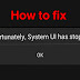 How to fix "unfortunately system ui has stopped" in all android devices