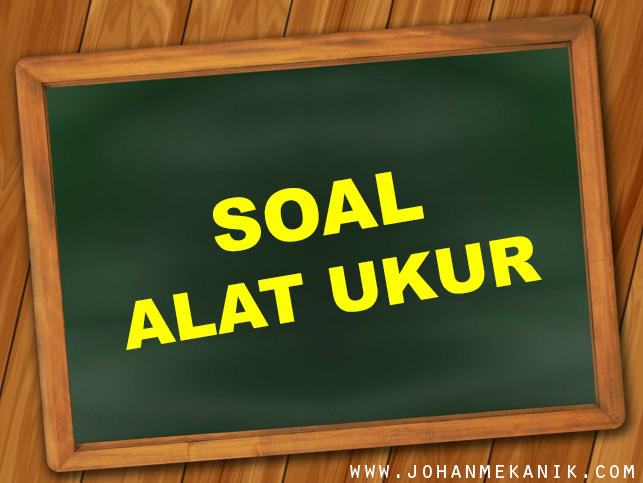 35 Soal Alat Ukur Jawaban Johan Mekanik
