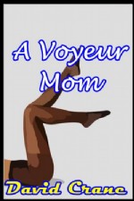 https://www.ronaldbooks.com/Erotica-13/A+Voyeur+Mom+by+David+Crane+Incest+ERotica-939