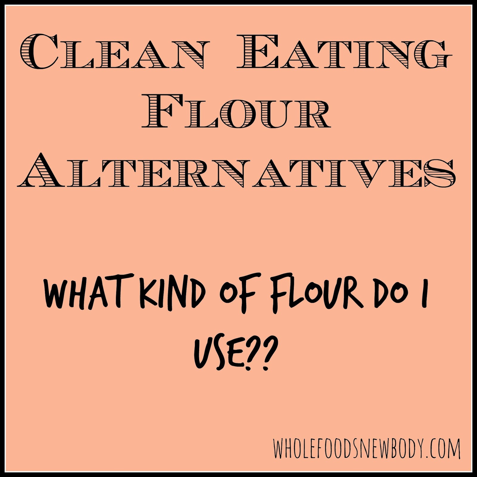 Whole Foods New Body {What kind of flour do I use??}