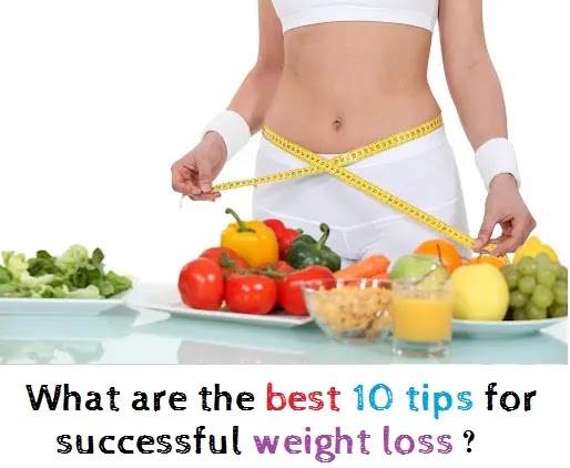 What are the best 10 tips for successful weight loss?