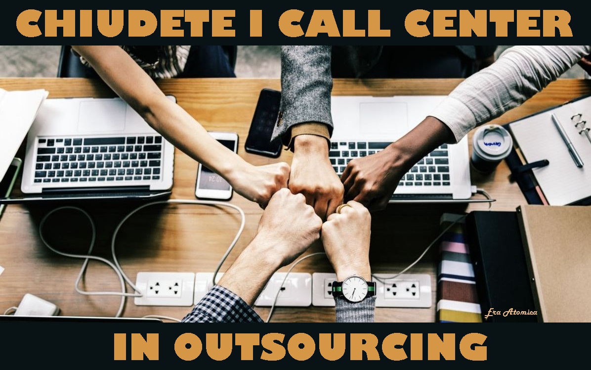 Chiudete i call center in outsourcing