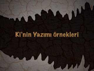 Ki’nin Yazımı Örnekleri