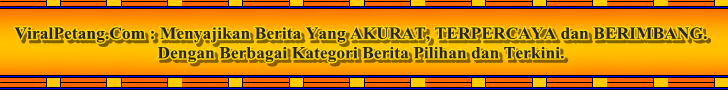 ViralPetang.Com : Menyajikan Berita yang AKURAT, TERPERCAYA dan BERIMBANG. Dengan berbagai kategori berita pilihan dan terkini.