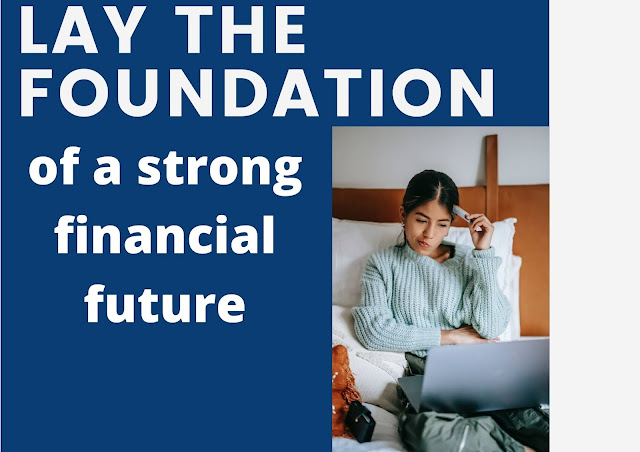 lay out the foundation for a strong financial future