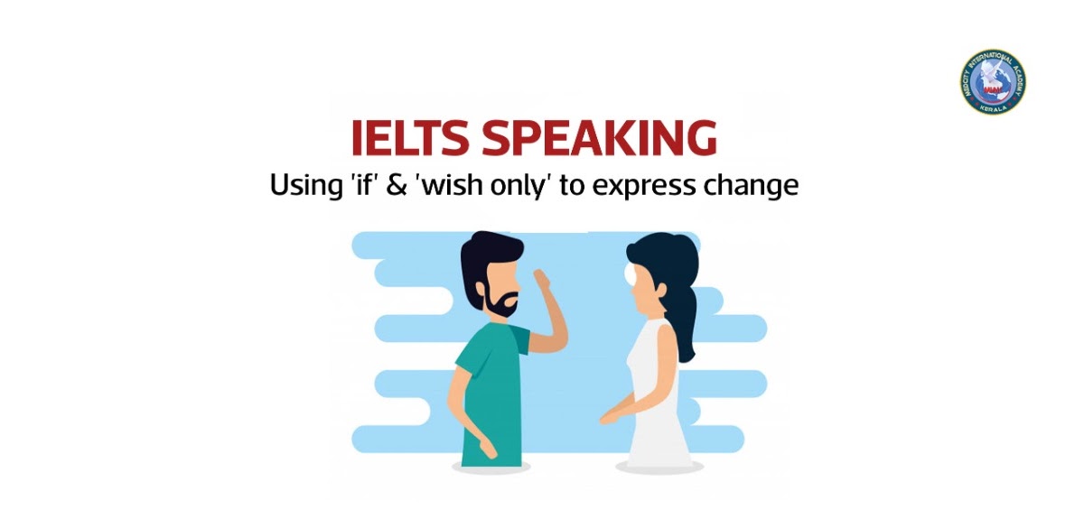 IELTS Speaking Talk about change? Use 'IF' or 'WISH ONLY' tips to