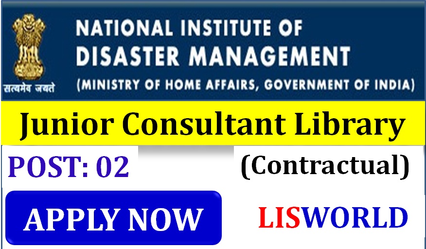 Requirements for Junior Consultant Library (Contractual Post-02) at National Institute of Disaster Management Minstry of Home Affairs 