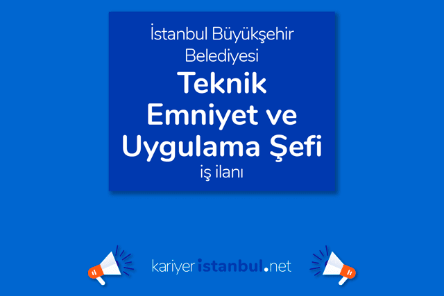 İstanbul Büyükşehir Belediyesi, teknik emniyet ve uygulama şefi alımı yapacak. İBB iş başvurusu nasıl yapılır? Detaylar kariyeristanbul.net'te!