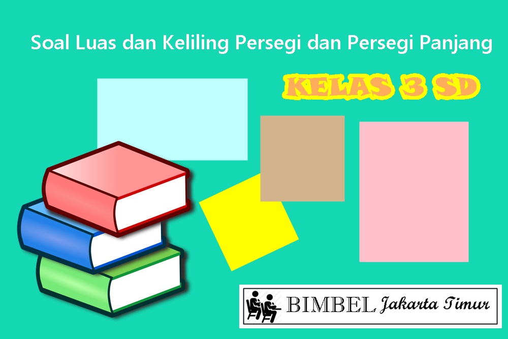 Soal Luas Dan Keliling Persegi Dan Persegi Panjang Kelas 3 Sd Bimbel Jakarta Timur