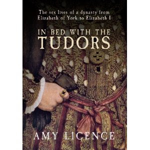 Amy Licence, "In Bed With the Tudors," Amberley, July 2012