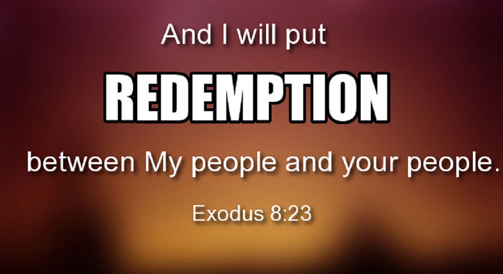 AND I WILL PUT REDEMPTION BETWEEN MY PEOPLE AND YOUR PEOPLE