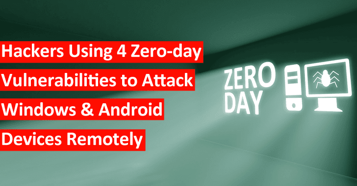 Hackers Using 4 Zero-day Vulnerabilities to Attack Windows and Android Devices Remotely