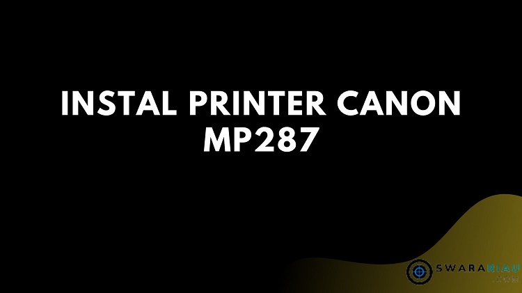 instal printer canon pixma mp287 tanpa cd instal printer canon pixma mp287 tanpa cd