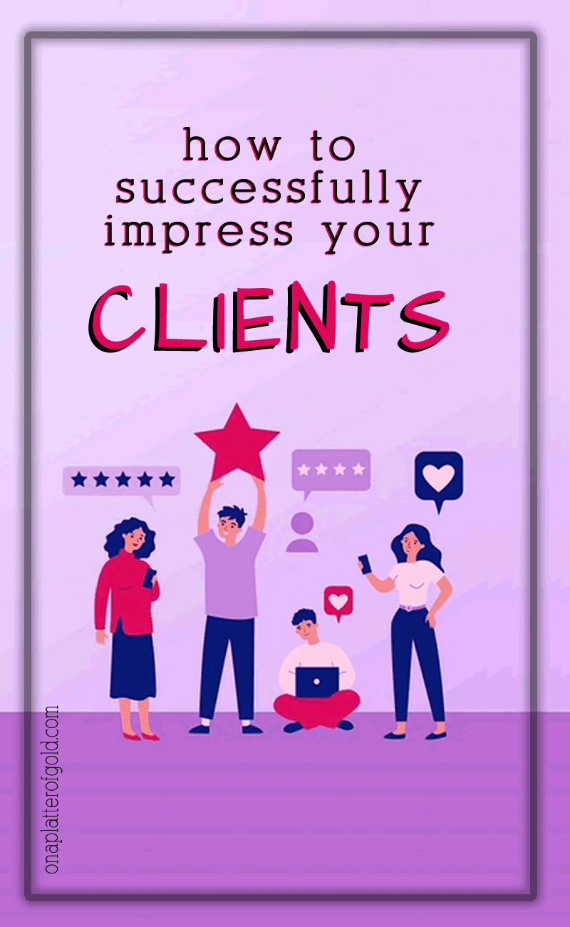 How To Successfully Impress Your Clients How To Successfully Impress Your Clients