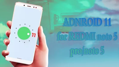 تحميل  اندرويد 11 لهاتف Redmi note 5 /note 5 pro: