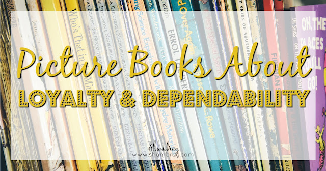 Picture Books About Loyalty & Dependability 