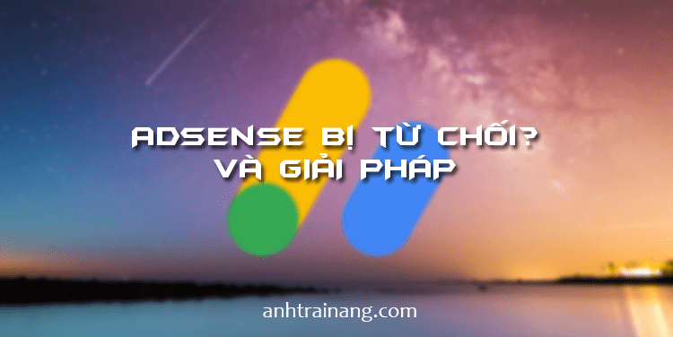 Các lý do bị từ chối bởi adsense và giải pháp