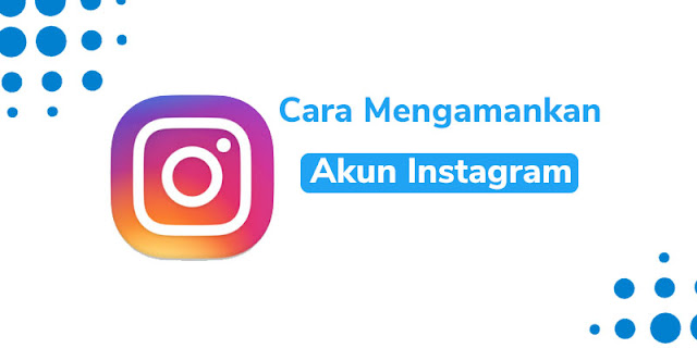 cara mengamankan akun instagram