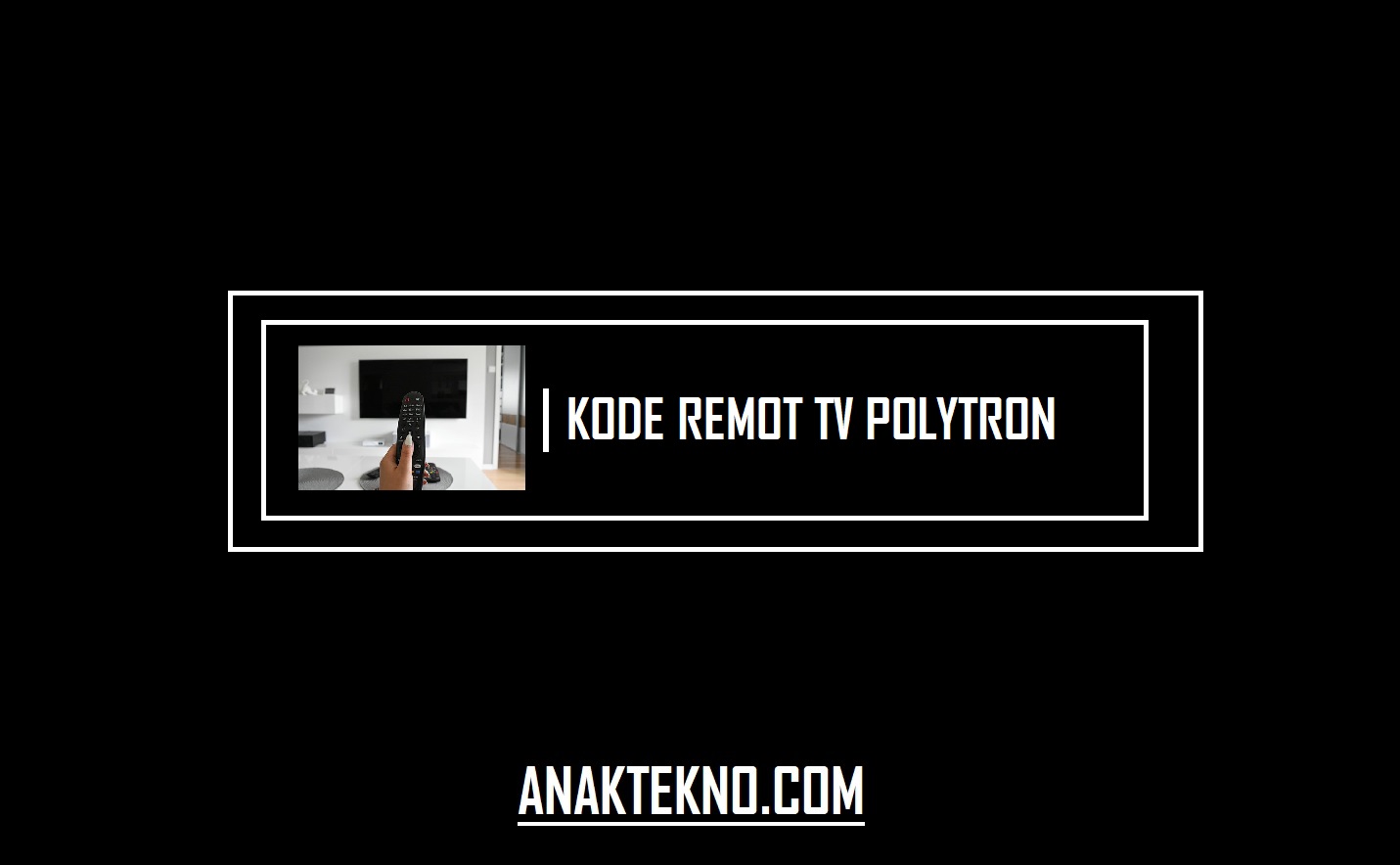 Kode Remot TV Polytron Dan Cara Settingnya Work 100%
