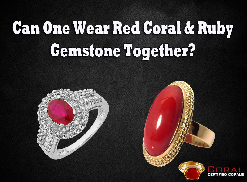 Red Coral Gemstone CAN ONE WEAR RED CORAL AND RUBY GEMSTONE TOGETHER?