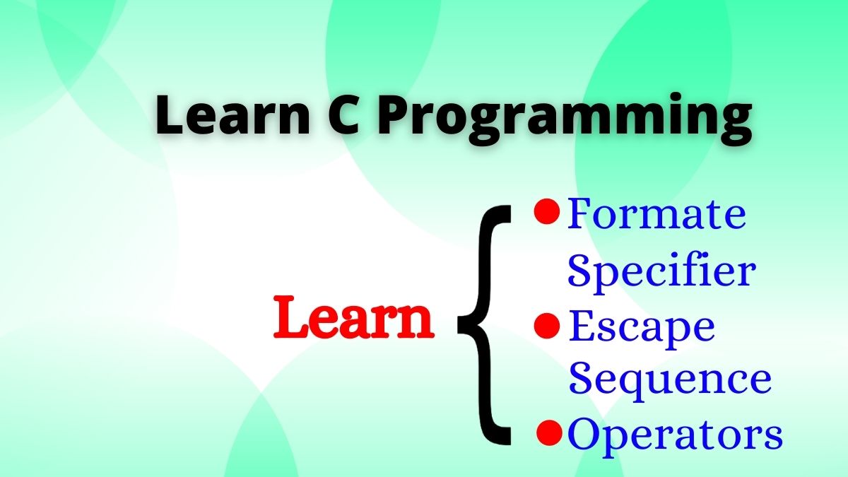 C programming learn : Formate specifier, Escape sequence And Operators ...