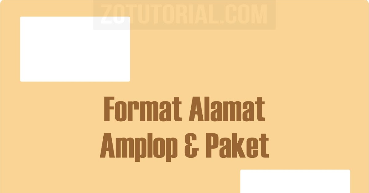 12 Format Penulisan Alamat Di Amplop Dan Paket Sesuai Standar Pos Zotutorial
