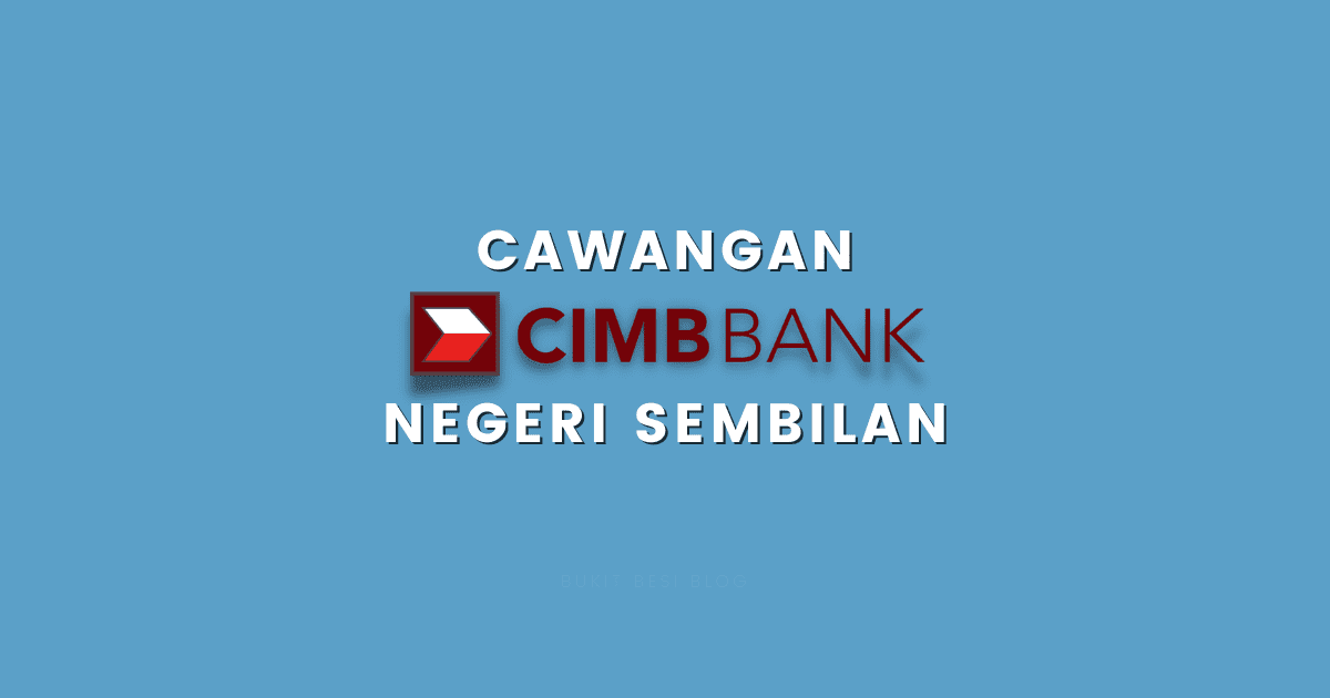 Senarai Cawangan CIMB Bank Negeri Sembilan (Alamat & No Tel)  Bukit