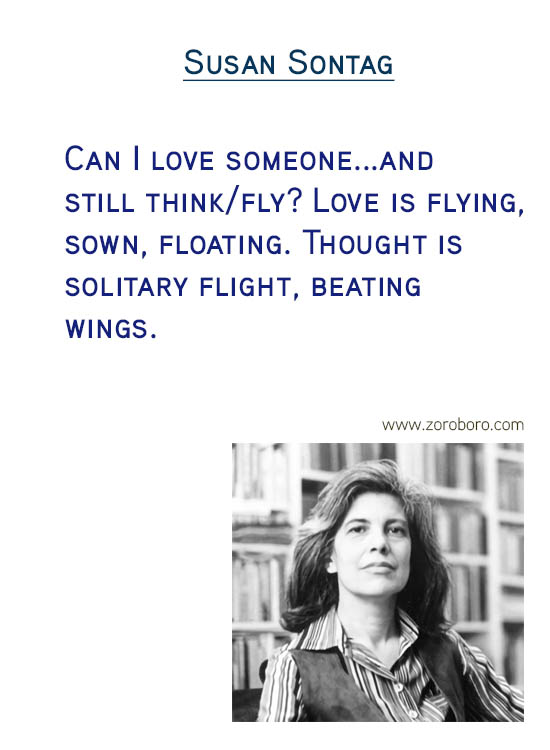 Susan Sontag Quotes. Thinking Quotes, Critique Quotes, Intelligence Quotes, Love Quotes, Attention Quotes, Mankind Quotes & Susan Sontag Photography Quotes. Susan Sontag Philosophy / Books Quotes