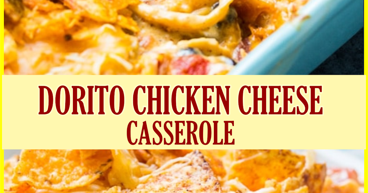 DORITO CHICKEN CHEESE CASSEROLE Show You Recipes
